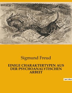 EINIGE CHARAKTERTYPEN AUS DER PSYCHOANALYTISCHEN ARBEIT - Freud, Sigmund