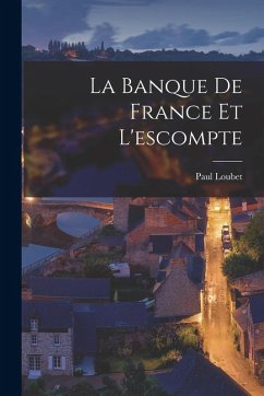 La Banque De France Et L'escompte - Loubet, Paul La Banque De France Et L'escompte - Loubet, Paul