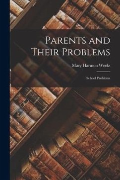 Parents and Their Problems: School Problems - Weeks, Mary Harmon