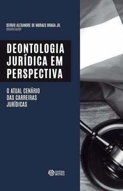 Deontologia Jurídica: O atual cenário das carreiras jurídicas - de Moraes Braga, Sérgio Alexandre