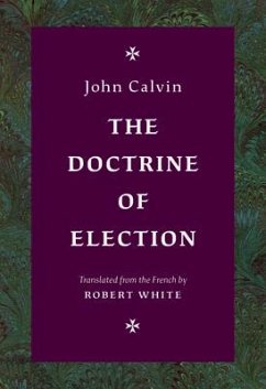 The Doctrine of Election - Calvin, John