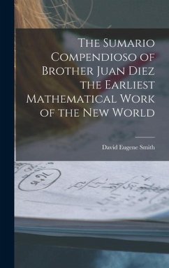 The Sumario Compendioso of Brother Juan Diez the Earliest Mathematical Work of the New World - Smith, David Eugene