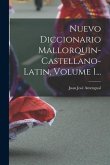 Nuevo Diccionario Mallorquin-castellano-latin, Volume 1...
