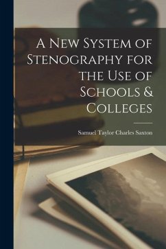 A New System of Stenography for the Use of Schools & Colleges - Saxton, Samuel Taylor Charles