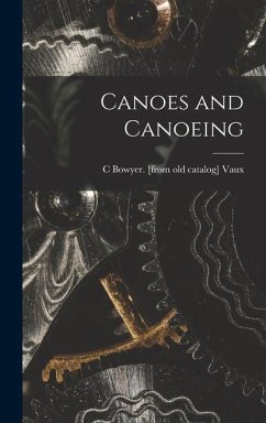 Canoes and Canoeing - Vaux, C. Bowyer