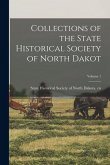 Collections of the State Historical Society of North Dakot; Volume 1 Collections of the State Historical Society of North Dakot; Volume 1