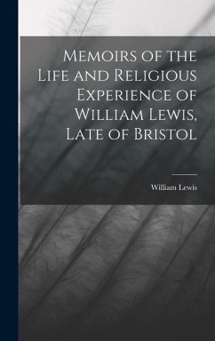 Memoirs of the Life and Religious Experience of William Lewis, Late of Bristol - Lewis, William