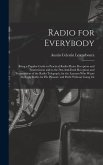 Radio for Everybody: Being a Popular Guide to Practical Radio-Phone Reception and Transmission and to the Dot-And-Dash Reception and Transm