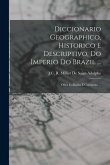 Diccionario Geographico, Historico E Descriptivo, Do Imperio Do Brazil ...: Obra Colligida E Composta ...