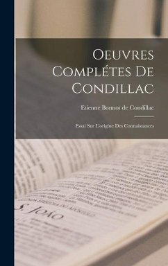 Oeuvres Complétes De Condillac: Essai Sur L'origine Des Connaissances - De Condillac, Etienne Bonnot