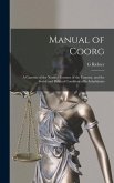 Manual of Coorg: A Gazetter of the Natural Features of the Country, and the Social and Political Condition of Its Inhabitants