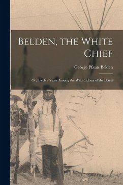 Belden, the White Chief - Belden, George Pfauts