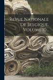 Revue Nationale De Belgique, Volume 10...