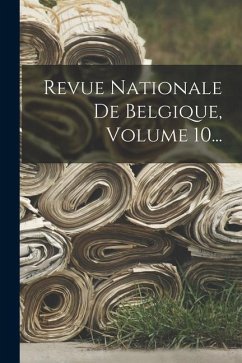 Revue Nationale De Belgique, Volume 10... - Anonymous