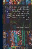 Conférences et lettres de P. Savorgnan de Brazza sur les trois explorations dans l'ouest africain de 1875 à 1886. Texte publié et coordonné par Napolé