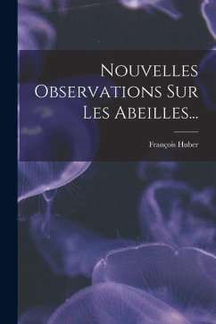 Cover Nouvelles Observations Sur Les Abeilles...