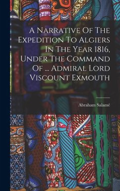 A Narrative Of The Expedition To Algiers In The Year 1816, Under The Command Of ... Admiral Lord Viscount Exmouth - Salamé, Abraham