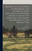 History of the Counties of Woodbury and Plymouth, Iowa, Including an Extended Sketch of Sioux City, Their Early Settlement and Progress to the Present