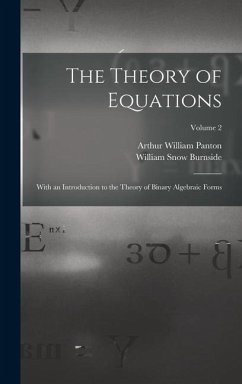 The Theory of Equations: With an Introduction to the Theory of Binary Algebraic Forms; Volume 2 - Burnside, William Snow; Panton, Arthur William