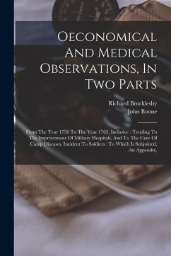 Cover Oeconomical And Medical Observations, In Two Parts: From The Year 1758 To The Year 1763, Inclusive: Tending To The Improvement Of Military Hospitals,