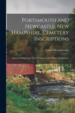 Cover Portsmouth and Newcastle, New Hampshire, Cemetery Inscriptions; Abstracts From Some two Thousand of the Oldest Tombstones