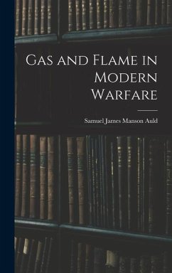 Gas and Flame in Modern Warfare - James Manson Auld, Samuel