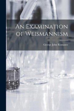 An Examination of Weismannism - Romanes, George John