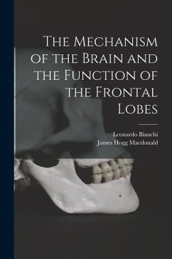 The Mechanism of the Brain and the Function of the Frontal Lobes - Bianchi, Leonardo; MacDonald, James Hogg