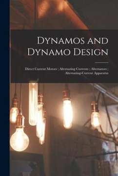 Dynamos and Dynamo Design; Direct Current Motors; Alternating Currents; Alternators; Alternating-Current Apparatus - Anonymous
