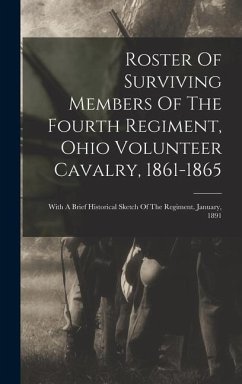 Roster Of Surviving Members Of The Fourth Regiment, Ohio Volunteer Cavalry, 1861-1865: With A Brief Historical Sketch Of The Regiment. January, 1891 - Anonymous