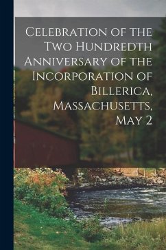 Celebration of the Two Hundredth Anniversary of the Incorporation of Billerica, Massachusetts, May 2 - Anonymous