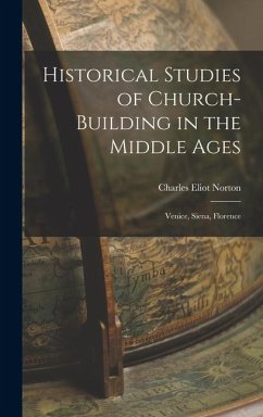 Cover Historical Studies of Church-Building in the Middle Ages: Venice, Siena, Florence