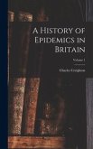 A History of Epidemics in Britain; Volume 1