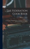 The Federation Cook Book; a Collection of Tested Recipes, Contributed by the Colored Women of the State of California