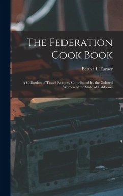 The Federation Cook Book; a Collection of Tested Recipes, Contributed by the Colored Women of the State of California - Turner, Bertha L.