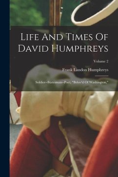 Life And Times Of David Humphreys: Soldier--statesman--poet, 