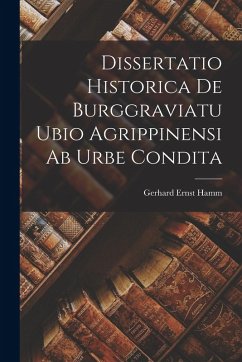 Cover Dissertatio Historica De Burggraviatu Ubio Agrippinensi Ab Urbe Condita