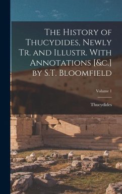 The History of Thucydides, Newly Tr. and Illustr. With Annotations [&c.] by S.T. Bloomfield; Volume 1 - Thucydides