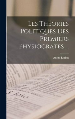 Les Théories Politiques Des Premiers Physiocrates ... - Lorion, André