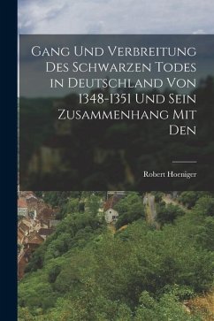 Gang und Verbreitung des Schwarzen Todes in Deutschland von 1348-1351 und Sein Zusammenhang mit Den - Hoeniger, Robert