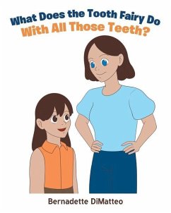 What Does the Tooth Fairy Do With All Those Teeth? - Dimatteo, Bernadette