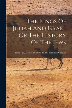 The Kings Of Judah And Israel Or The History Of The Jews - Anonymous