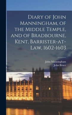 Diary of John Manningham, of the Middle Temple, and of Bradbourne, Kent, Barrister-at-law, 1602-1603 - Bruce, John; Manningham, John