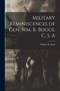 Military Reminiscences of Gen. Wm. R. Boggs, C. S. A - Boyd, William K