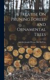A Treatise On Pruning Forest and Ornamental Trees A Treatise On Pruning Forest and Ornamental Trees