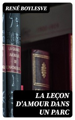 La leçon d'amour dans un parc (eBook, ePUB) - Boylesve, René