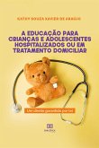 A educação para crianças e adolescentes hospitalizados ou em tratamento domiciliar (eBook, ePUB)