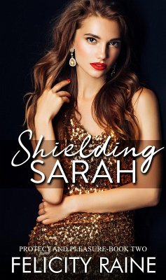 Shielding Sarah (Protect and Pleasure, #2) (eBook, ePUB) - Raine, Felicity