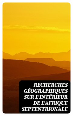 Recherches géographiques sur l'intérieur de l'Afrique septentrionale (eBook, ePUB) - Guarem, Cheik al H¿adj Qaçim; Walckenaer, Charles-Athanase; Mohammad; H¿awqal, Muh¿ammad ibn ¿Ali al-Nas¿ibi Abu al-Qasim Ibn