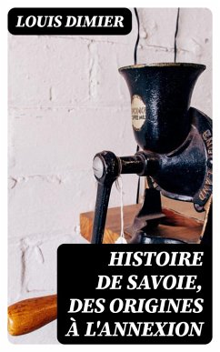 Histoire de Savoie, des origines à l'annexion (eBook, ePUB) - Dimier, Louis